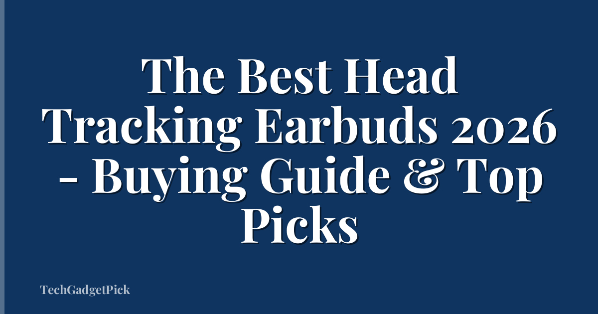The Best Head Tracking Earbuds 2026 - Buying Guide & Top Picks