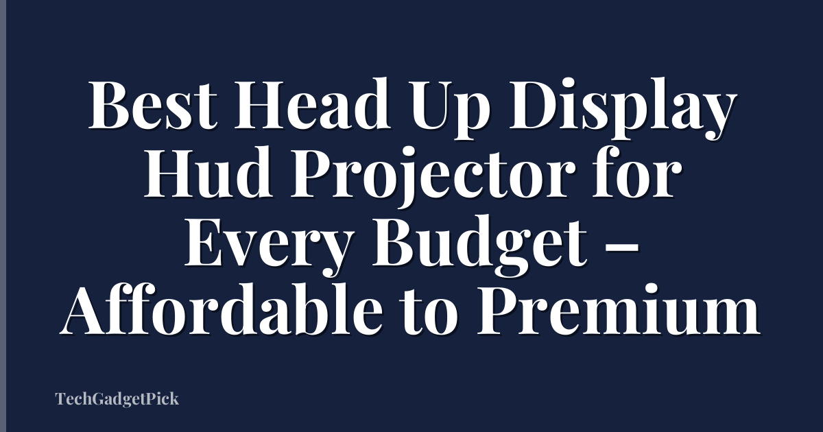 Best Head Up Display Hud Projector for Every Budget – Affordable to Premium