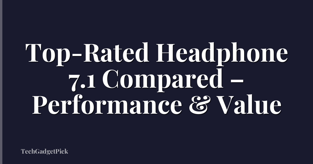 Top-Rated Headphone 7.1 Compared – Performance & Value