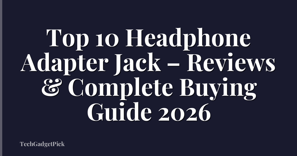 Top 10 Headphone Adapter Jack – Reviews & Complete Buying Guide 2026