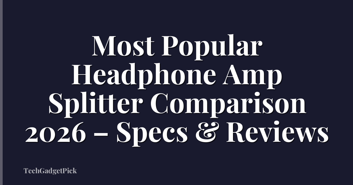 Most Popular Headphone Amp Splitter Comparison 2026 – Specs & Reviews