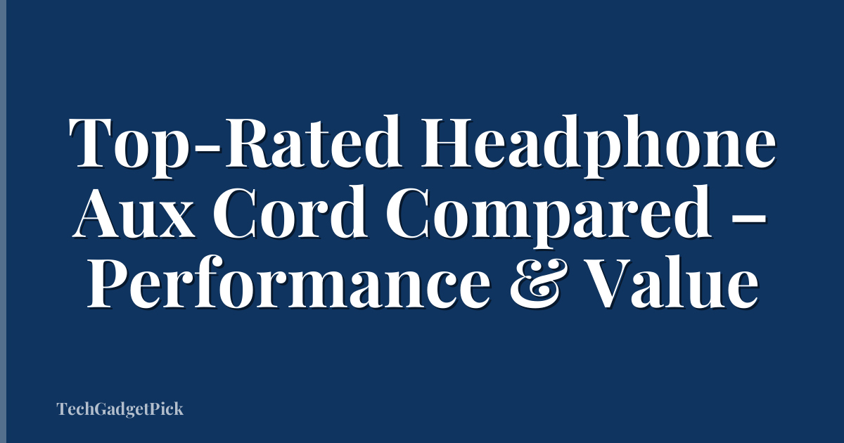 Top-Rated Headphone Aux Cord Compared – Performance & Value