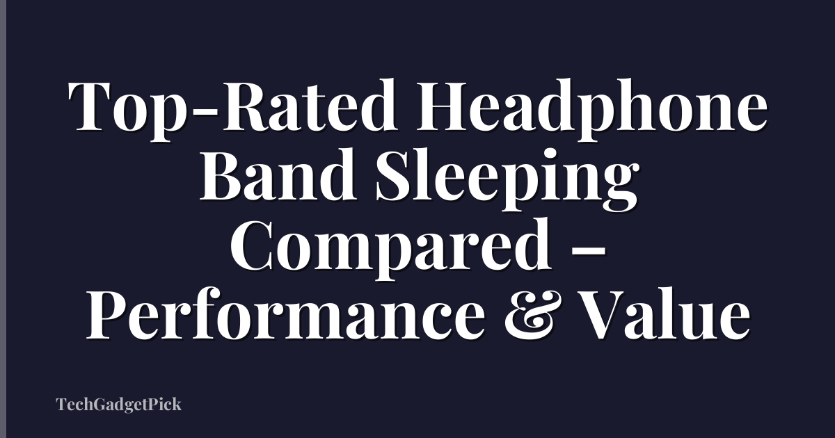 Top-Rated Headphone Band Sleeping Compared – Performance & Value