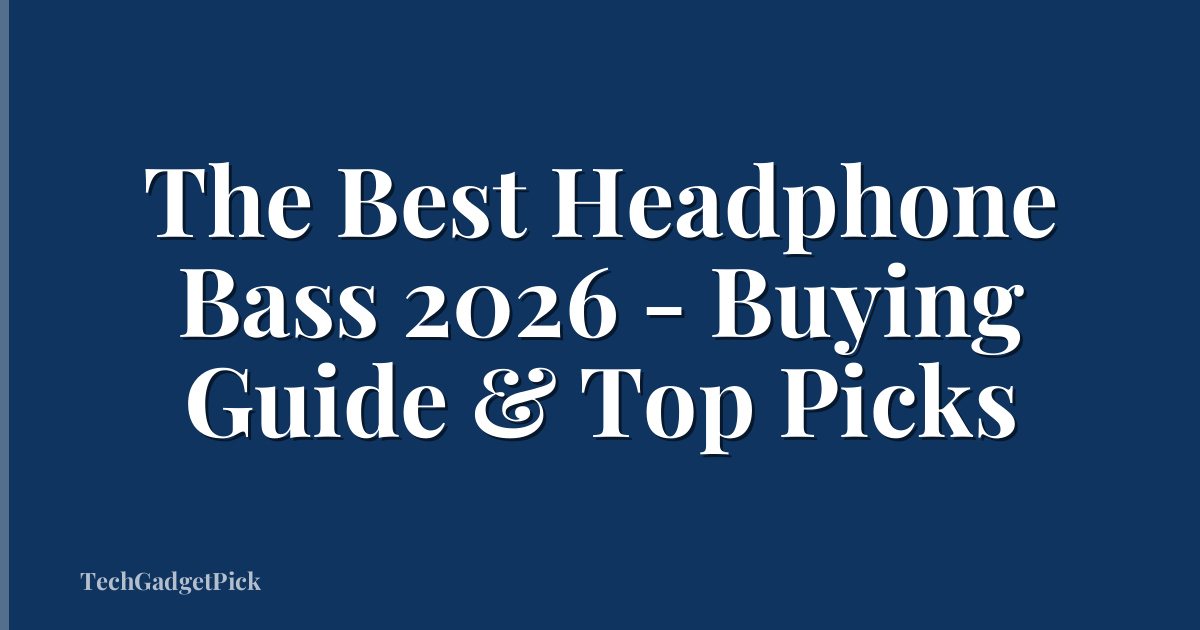 The Best Headphone Bass 2026 - Buying Guide & Top Picks