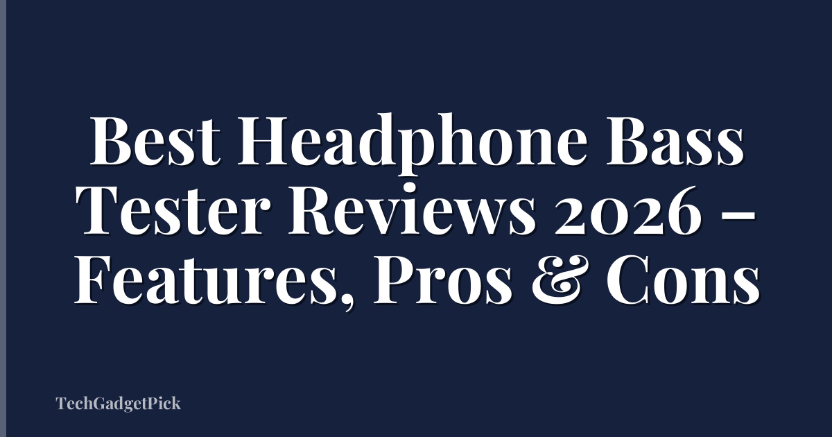 Best Headphone Bass Tester Reviews 2026 – Features, Pros & Cons