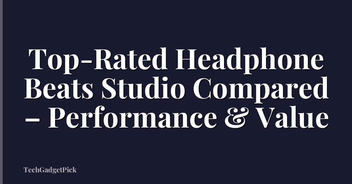 Top-Rated Headphone Beats Studio Compared – Performance & Value