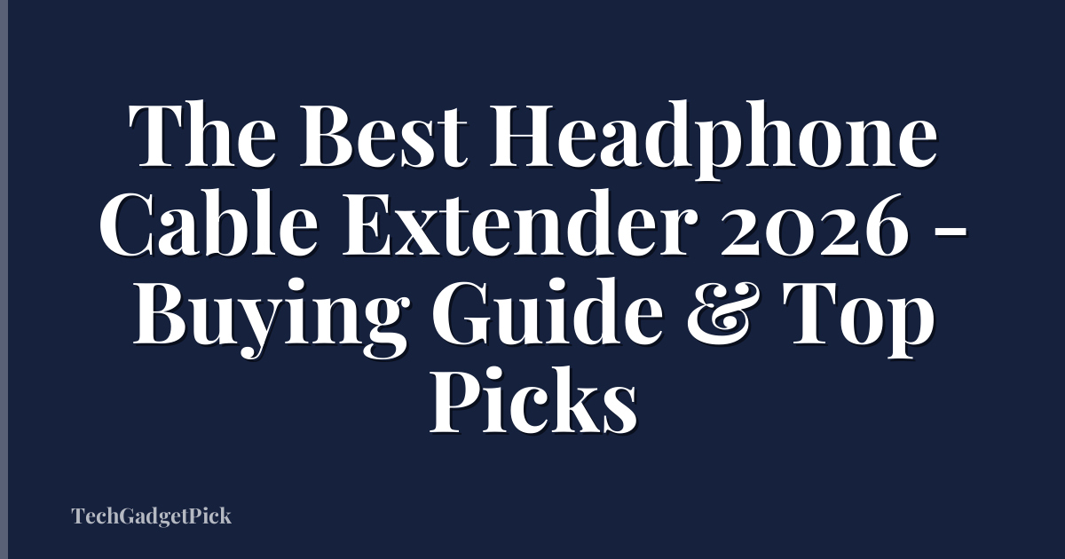 The Best Headphone Cable Extender 2026 - Buying Guide & Top Picks