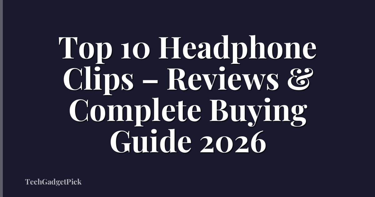 Top 10 Headphone Clips – Reviews & Complete Buying Guide 2026