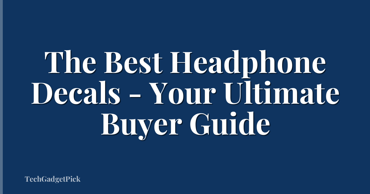 The Best Headphone Decals - Your Ultimate Buyer Guide