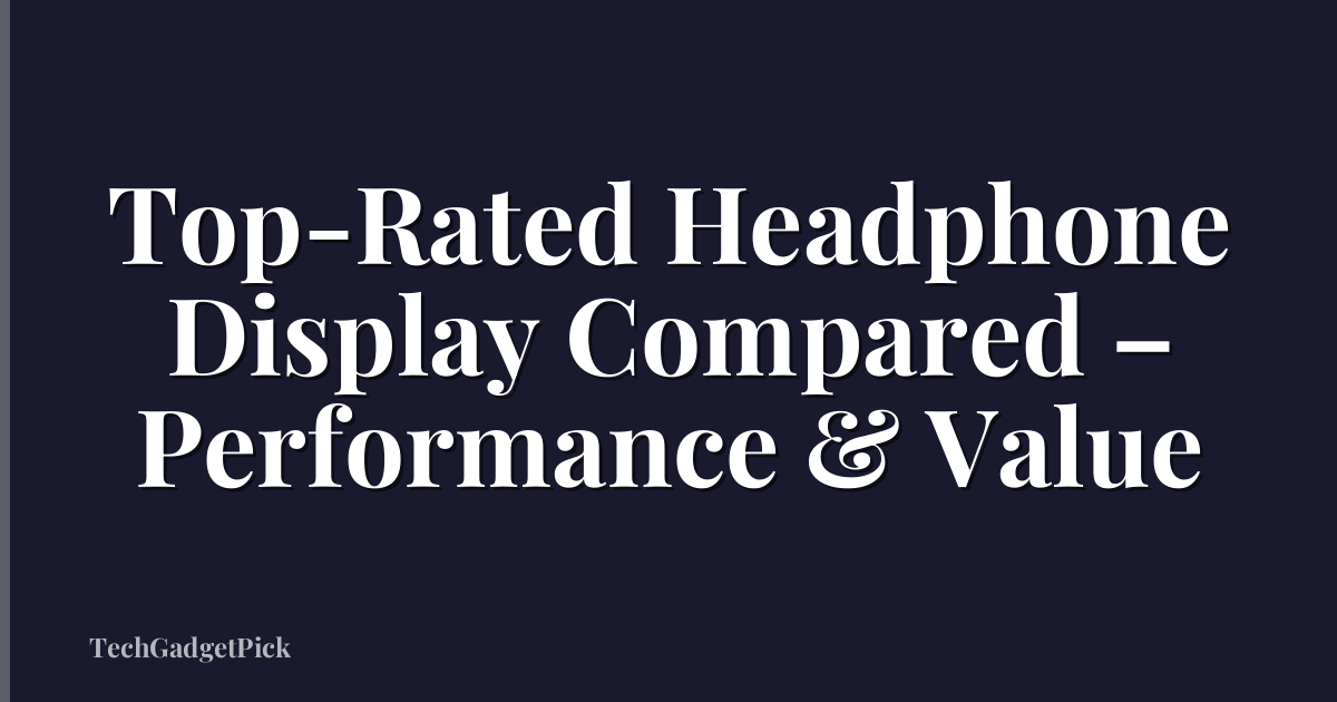 Top-Rated Headphone Display Compared – Performance & Value