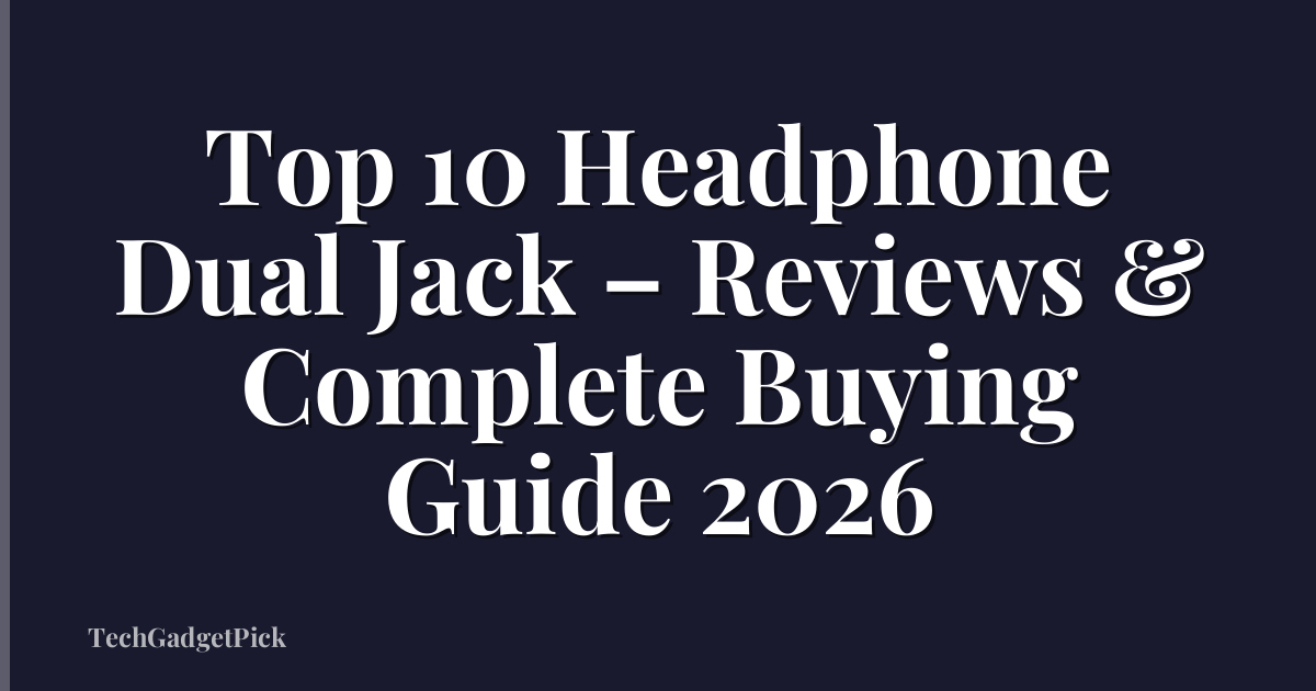 Top 10 Headphone Dual Jack – Reviews & Complete Buying Guide 2026