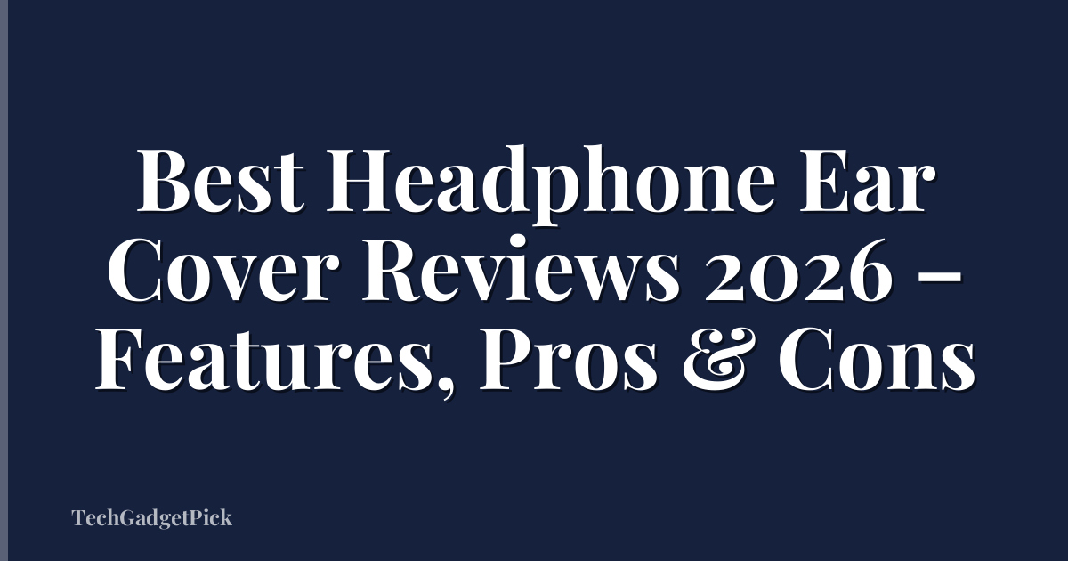 Best Headphone Ear Cover Reviews 2026 – Features, Pros & Cons