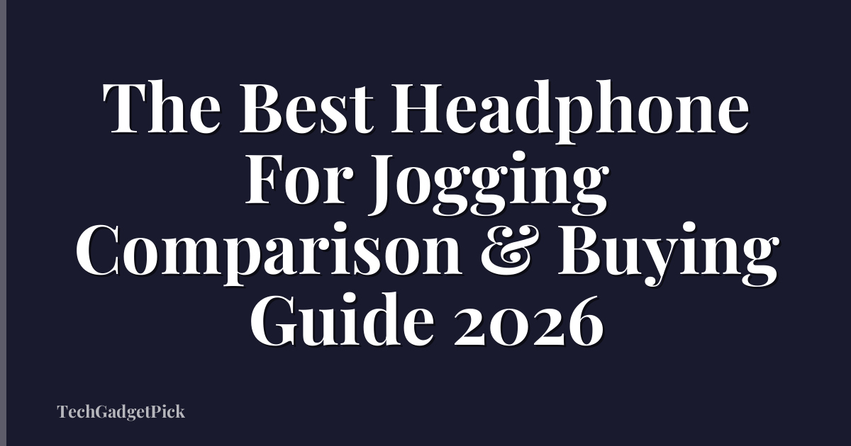 The Best Headphone For Jogging Comparison & Buying Guide 2026