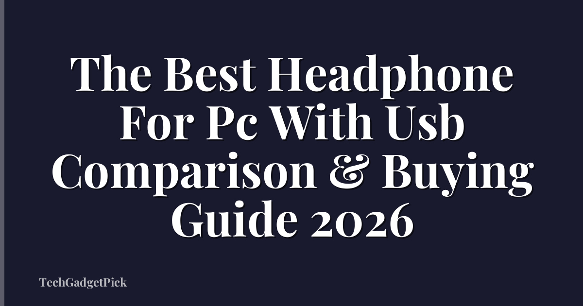 The Best Headphone For Pc With Usb Comparison & Buying Guide 2026