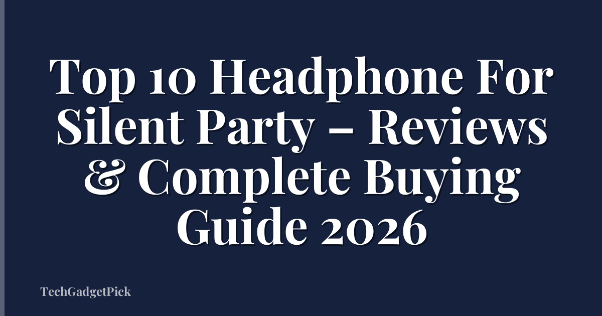 Top 10 Headphone For Silent Party – Reviews & Complete Buying Guide 2026