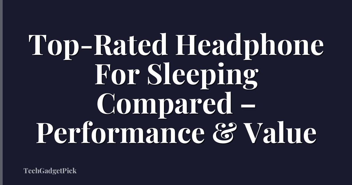 Top-Rated Headphone For Sleeping Compared – Performance & Value