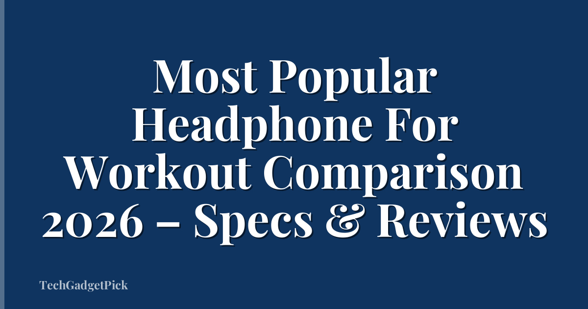 Most Popular Headphone For Workout Comparison 2026 – Specs & Reviews