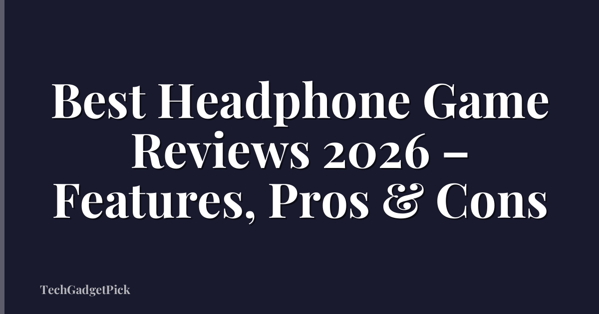 Best Headphone Game Reviews 2026 – Features, Pros & Cons