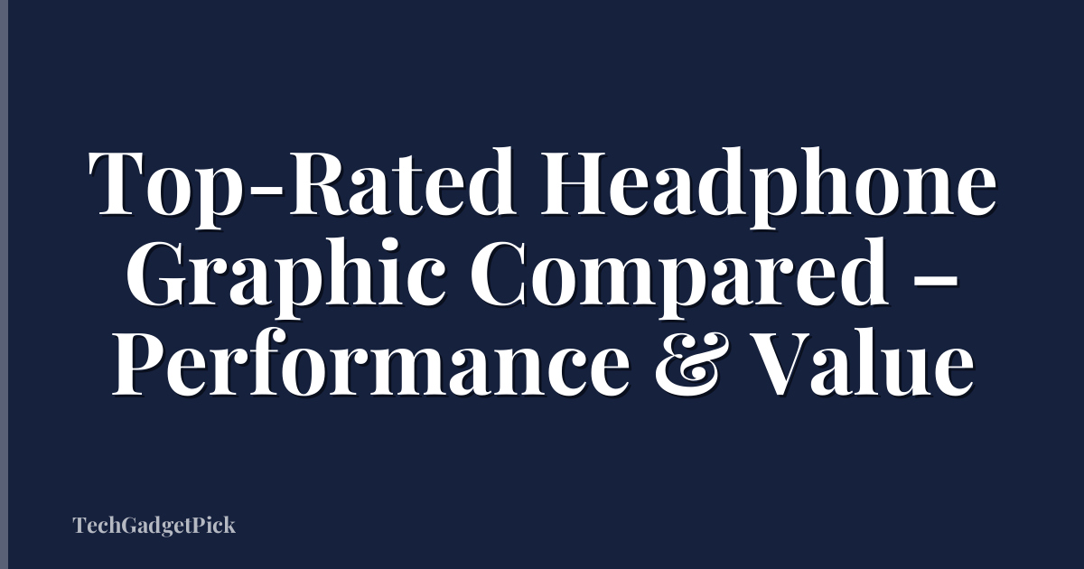Top-Rated Headphone Graphic Compared – Performance & Value