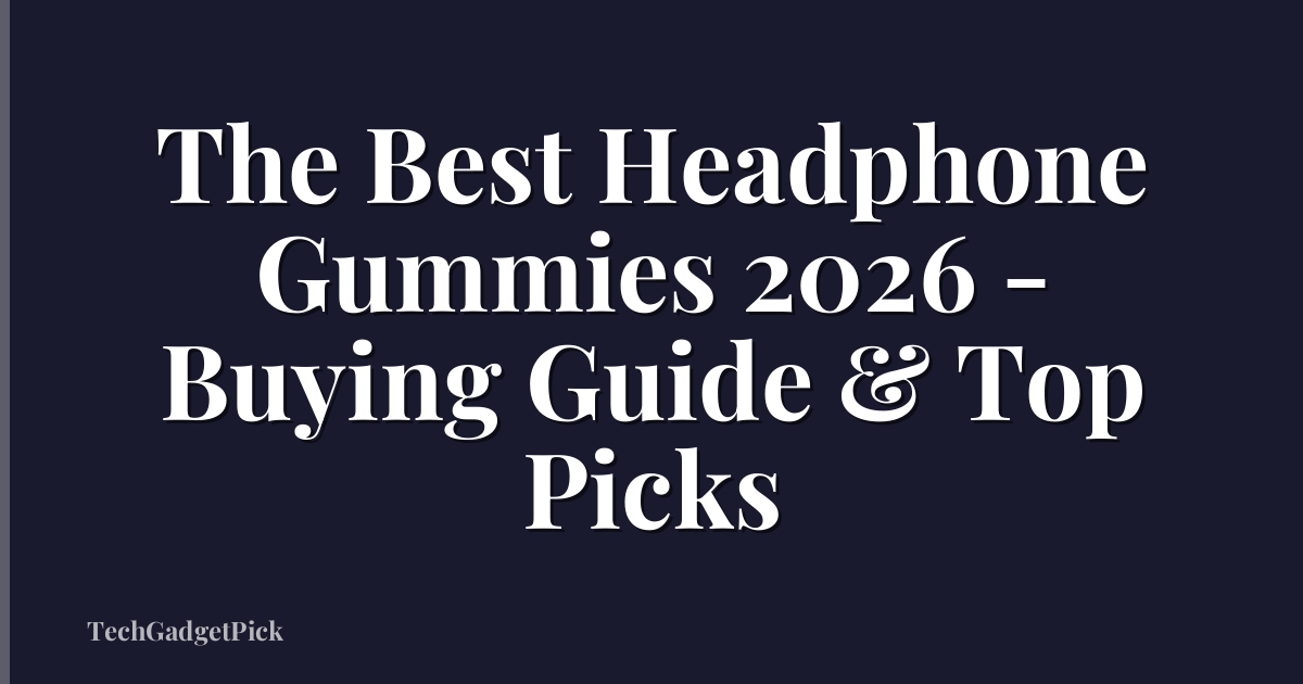 The Best Headphone Gummies 2026 - Buying Guide & Top Picks