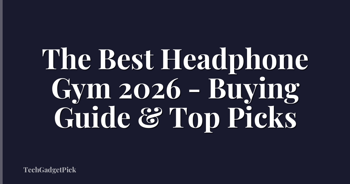 The Best Headphone Gym 2026 - Buying Guide & Top Picks