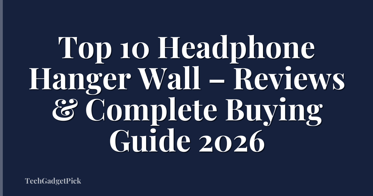 Top 10 Headphone Hanger Wall – Reviews & Complete Buying Guide 2026