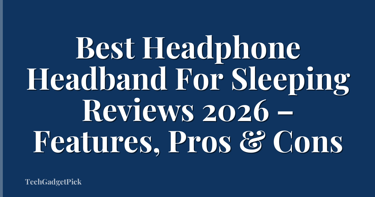 Best Headphone Headband For Sleeping Reviews 2026 – Features, Pros & Cons