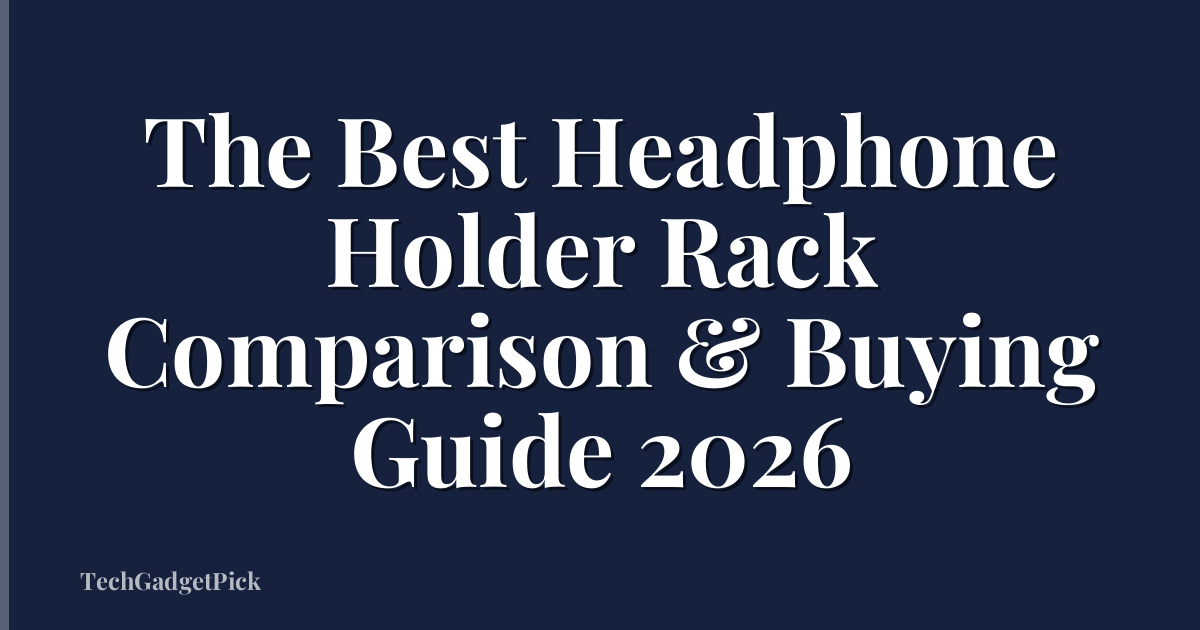 The Best Headphone Holder Rack Comparison & Buying Guide 2026