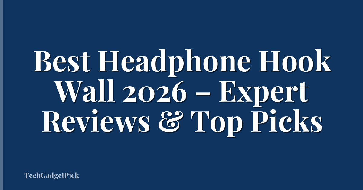 Best Headphone Hook Wall 2026 – Expert Reviews & Top Picks