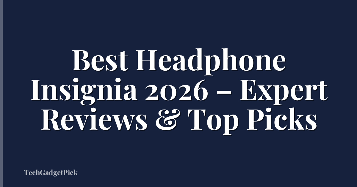 Best Headphone Insignia 2026 – Expert Reviews & Top Picks