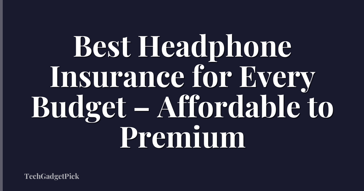 Best Headphone Insurance for Every Budget – Affordable to Premium