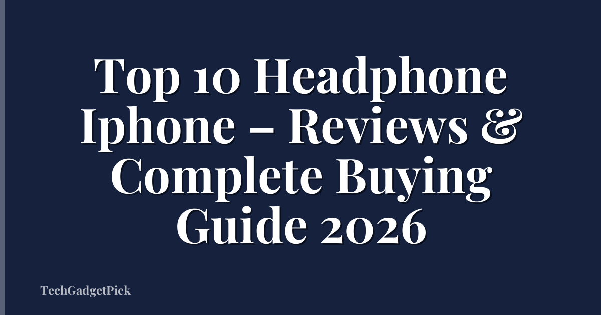 Top 10 Headphone Iphone – Reviews & Complete Buying Guide 2026