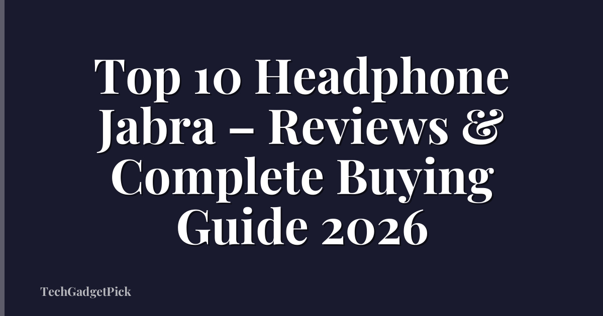 Top 10 Headphone Jabra – Reviews & Complete Buying Guide 2026
