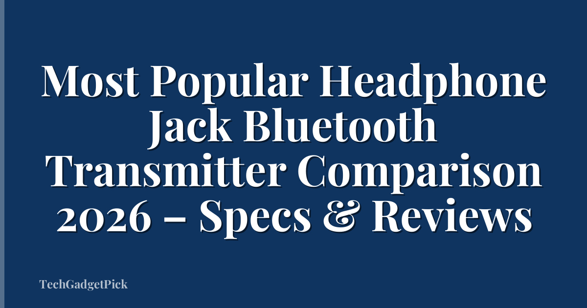 Most Popular Headphone Jack Bluetooth Transmitter Comparison 2026 – Specs & Reviews