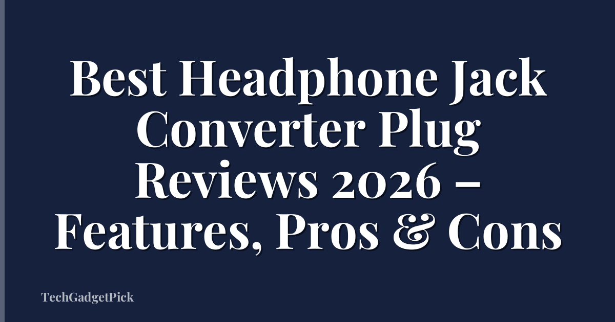 Best Headphone Jack Converter Plug Reviews 2026 – Features, Pros & Cons
