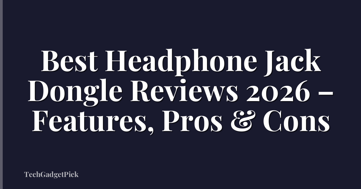 Best Headphone Jack Dongle Reviews 2026 – Features, Pros & Cons