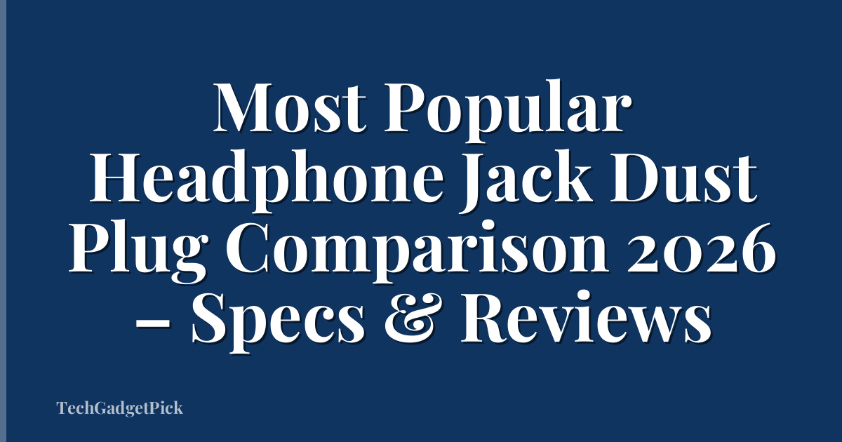 Most Popular Headphone Jack Dust Plug Comparison 2026 – Specs & Reviews