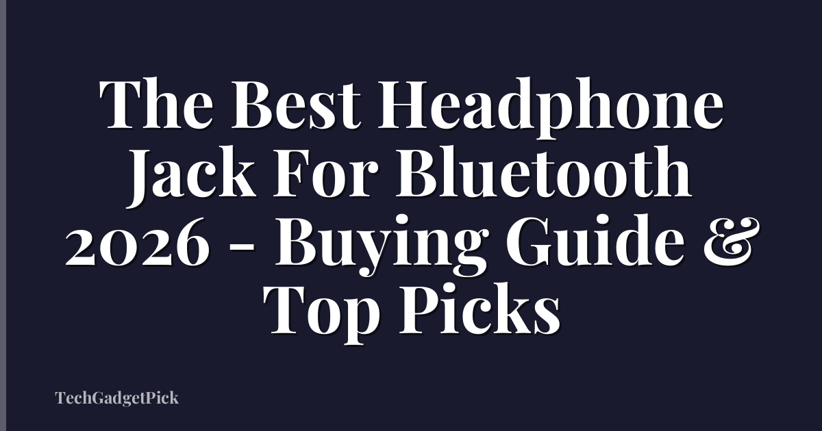 The Best Headphone Jack For Bluetooth 2026 - Buying Guide & Top Picks
