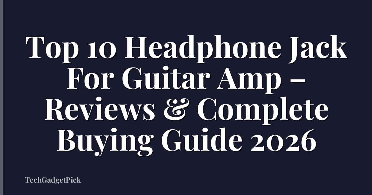 Top 10 Headphone Jack For Guitar Amp – Reviews & Complete Buying Guide 2026