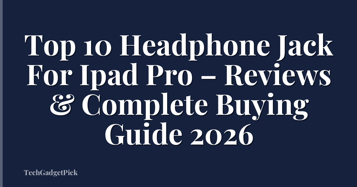 Top 10 Headphone Jack For Ipad Pro – Reviews & Complete Buying Guide 2026