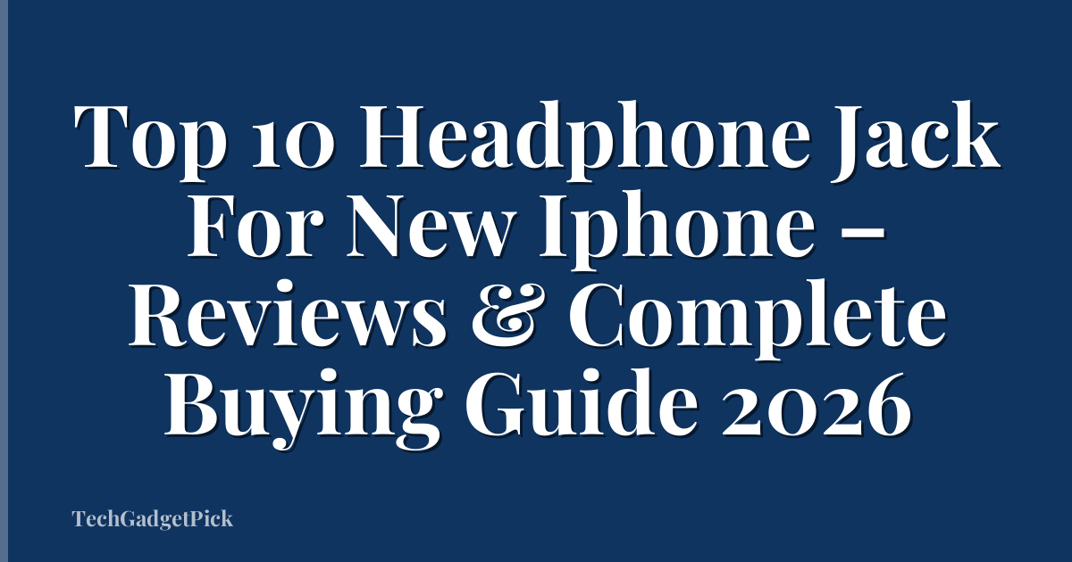 Top 10 Headphone Jack For New Iphone – Reviews & Complete Buying Guide 2026
