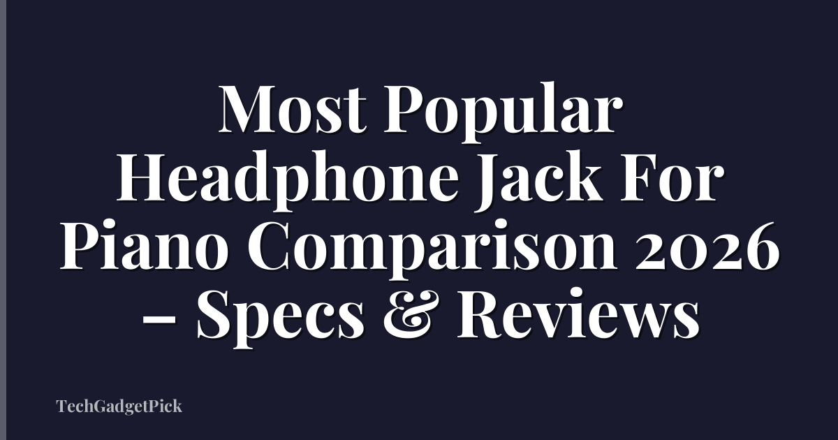 Most Popular Headphone Jack For Piano Comparison 2026 – Specs & Reviews