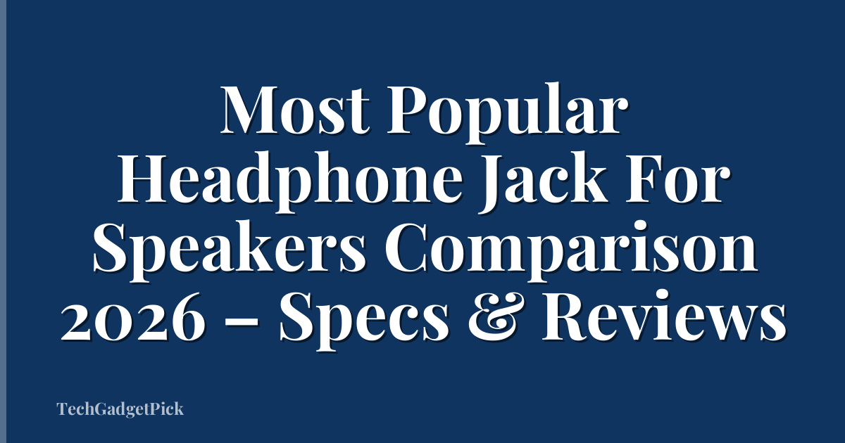 Most Popular Headphone Jack For Speakers Comparison 2026 – Specs & Reviews