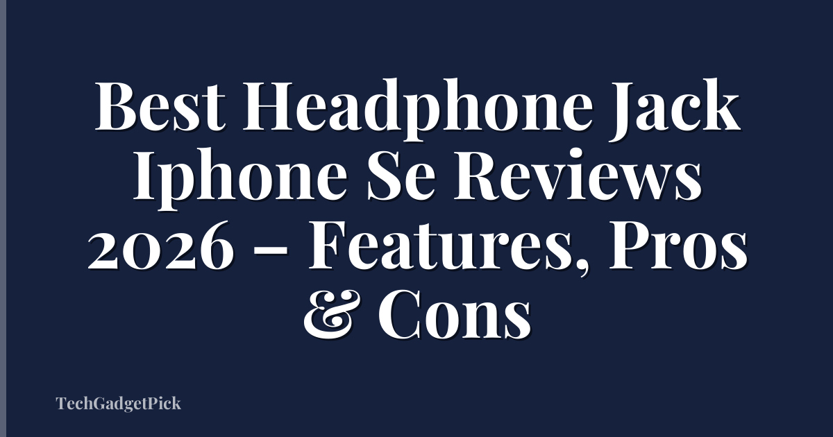 Best Headphone Jack Iphone Se Reviews 2026 – Features, Pros & Cons