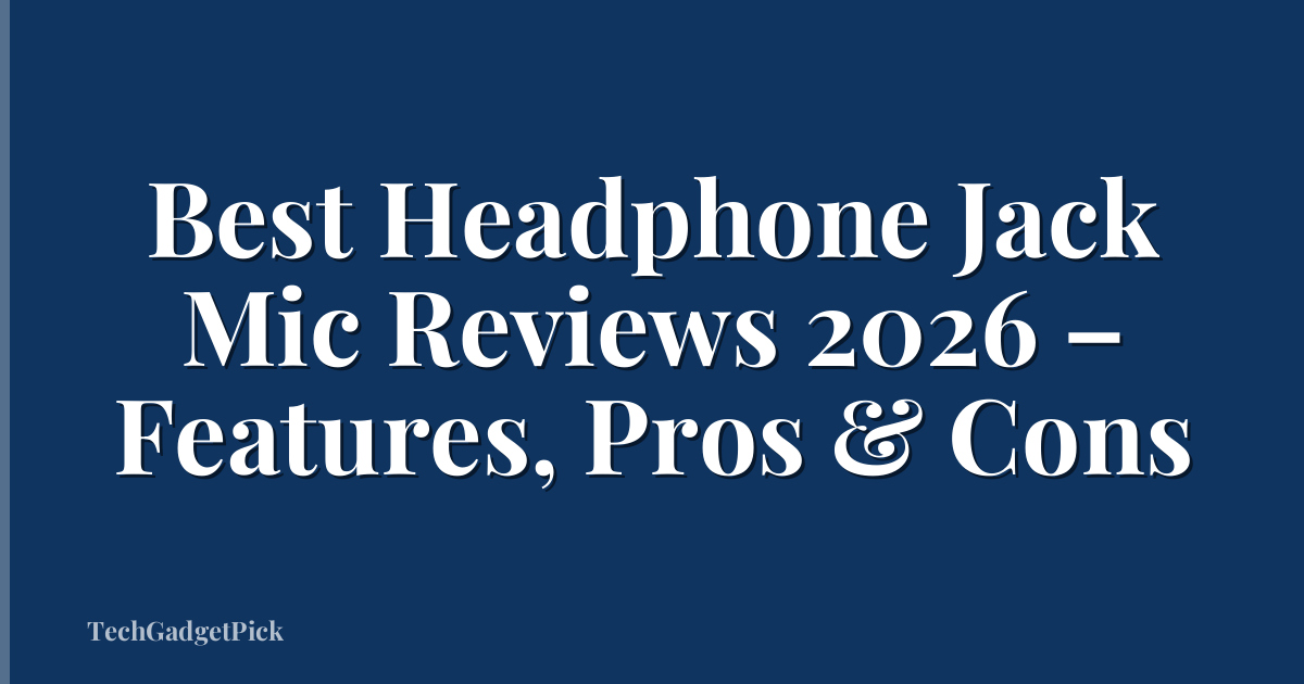 Best Headphone Jack Mic Reviews 2026 – Features, Pros & Cons