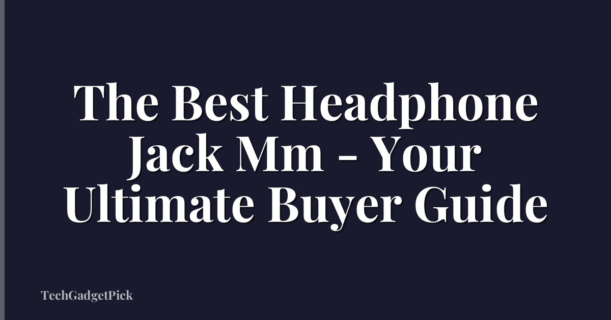 The Best Headphone Jack Mm - Your Ultimate Buyer Guide