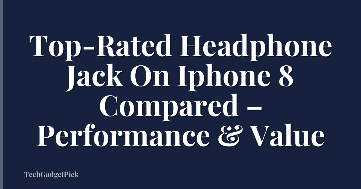 Top-Rated Headphone Jack On Iphone 8 Compared – Performance & Value