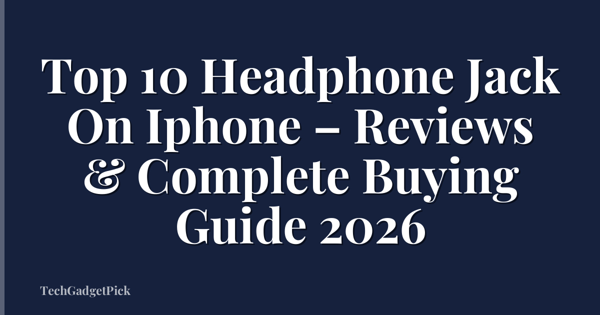 Top 10 Headphone Jack On Iphone – Reviews & Complete Buying Guide 2026