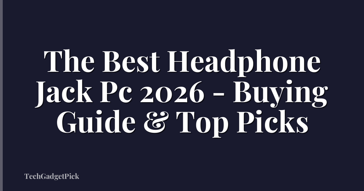 The Best Headphone Jack Pc 2026 - Buying Guide & Top Picks