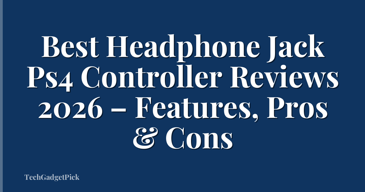 Best Headphone Jack Ps4 Controller Reviews 2026 – Features, Pros & Cons